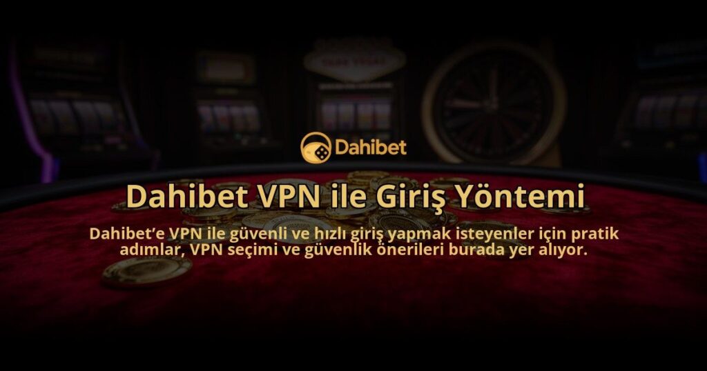 Dahibet-VPN-ile-Giris-Yontemi-overlay-1784396698.jpg