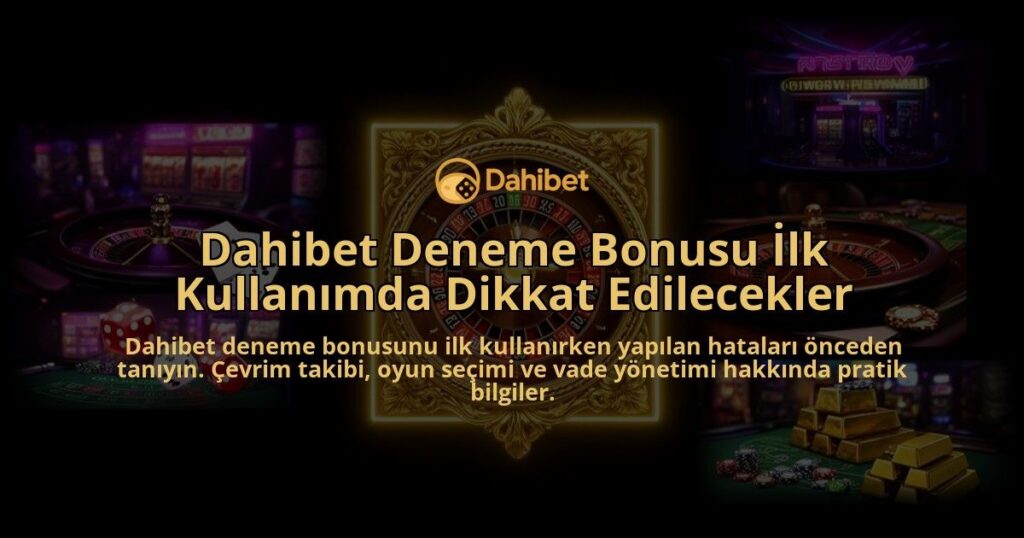 Dahibet-Deneme-Bonusu-Ilk-Kullanimda-Dikkat-Edilecekler-overlay-1786520967.jpg