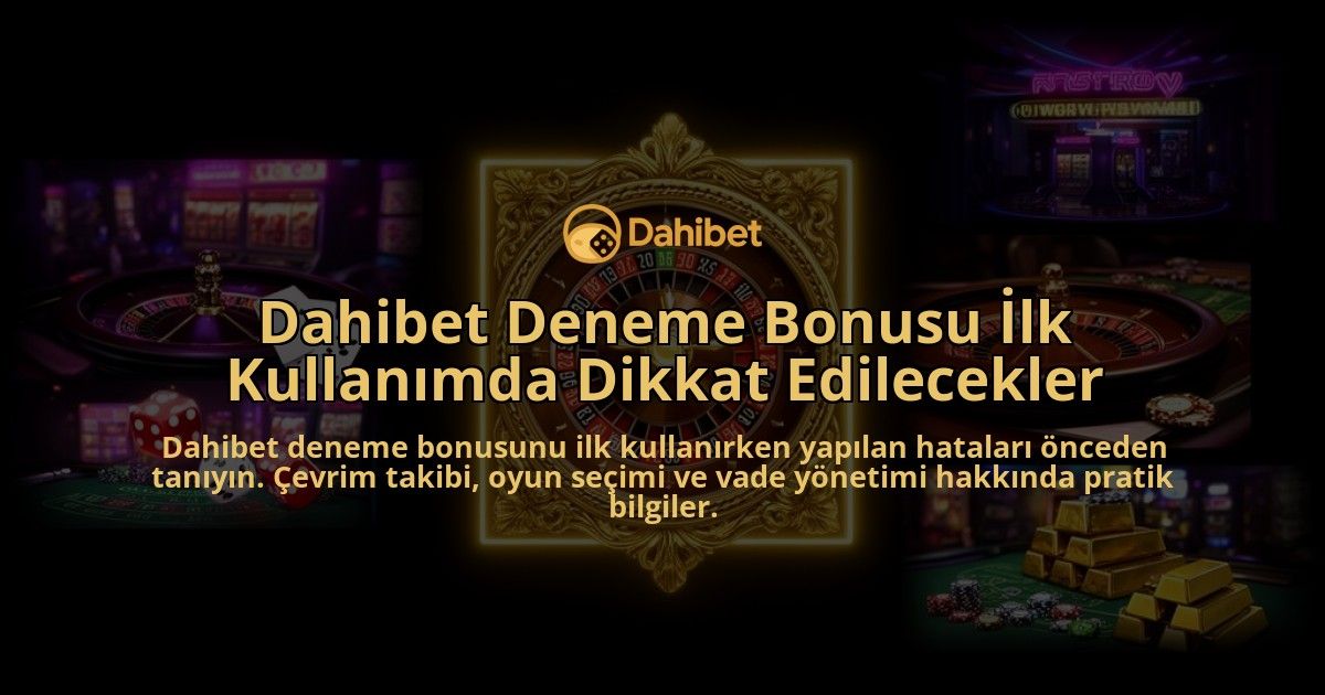 Dahibet-Deneme-Bonusu-Ilk-Kullanimda-Dikkat-Edilecekler-overlay-1786520967.jpg