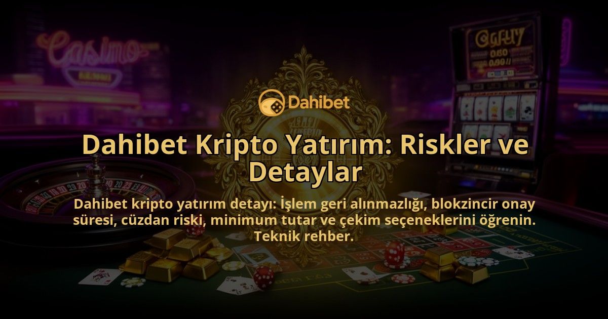 Dahibet-Kripto-Yatirim-Riskler-ve-Detaylar-overlay-1786616474.jpg