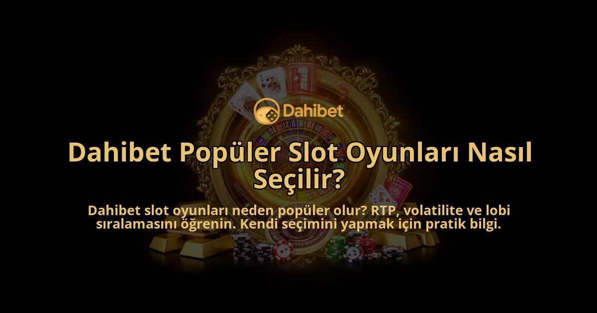 Dahibet-Populer-Slot-Oyunlari-Nasil-Secilir-overlay-1786612086.jpg
