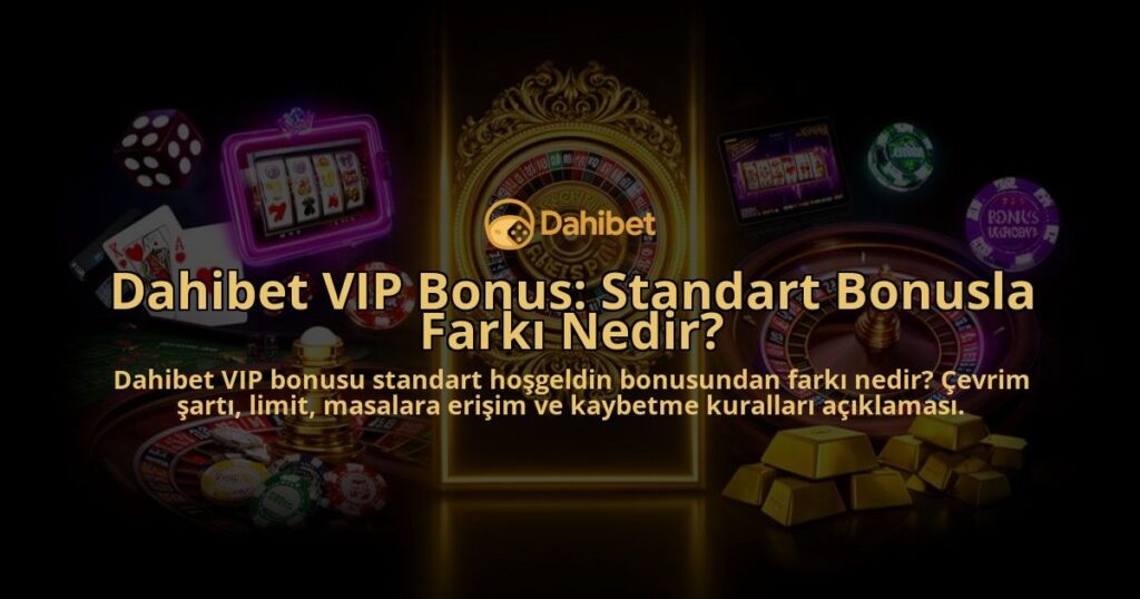 Dahibet-VIP-Bonus-Standart-Bonusla-Farki-Nedir-overlay-1786632794.jpg