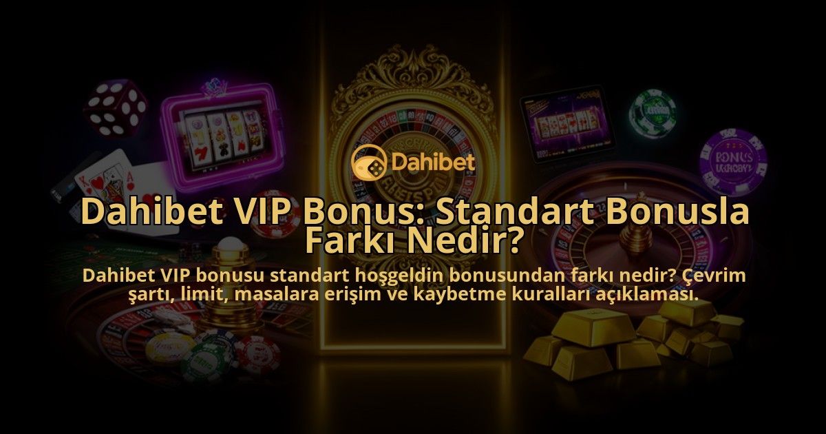 Dahibet-VIP-Bonus-Standart-Bonusla-Farki-Nedir-overlay-1786632794.jpg