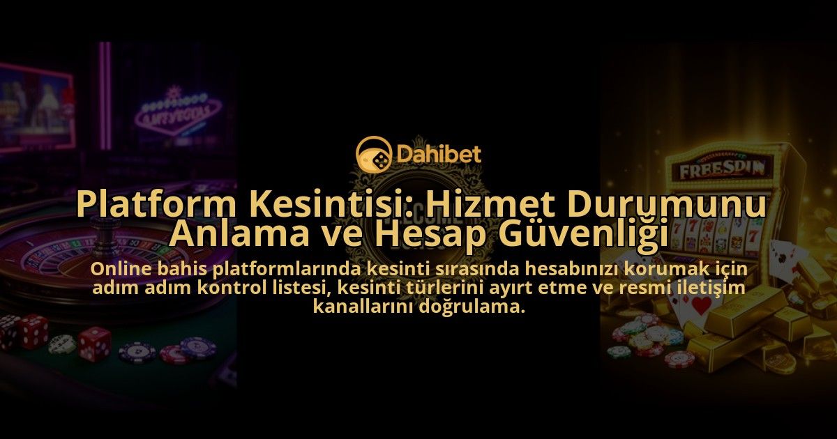 Platform-Kesintisi-Hizmet-Durumunu-Anlama-ve-Hesap-Guvenligi-overlay-1788264807.jpg